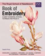 The Royal School of Needlework Book of Embroidery: A Guide to Essential Stitches, Techniques and Projects