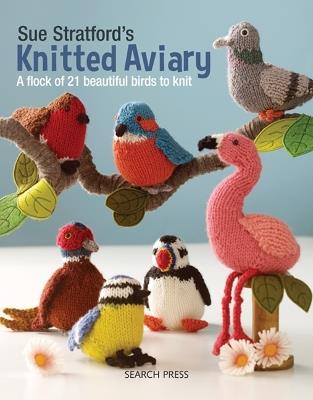 Sue Stratford's Knitted Aviary: A Flock of 21 Beautiful Birds to Knit - Sue Stratford - cover