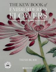 The Kew Book of Embroidered Flowers (Folder edition): 11 Inspiring Projects with Reusable Iron-on Transfers