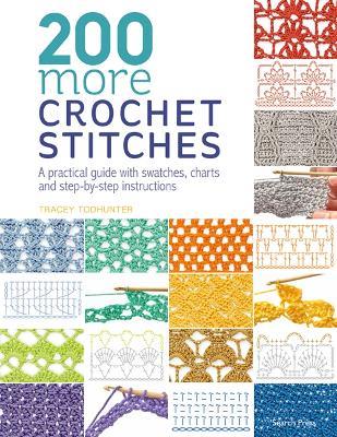 200 More Crochet Stitches: A Practical Guide with Swatches, Charts and Step-by-Step Instructions - Tracey Todhunter - cover