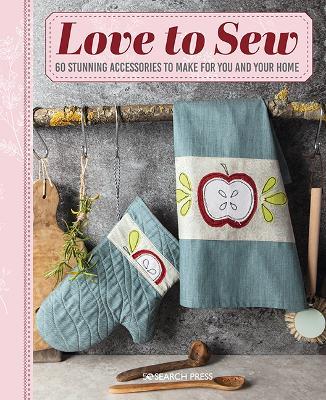 Love to Sew: 60 Stunning Accessories to Make for You and Your Home - Various - cover