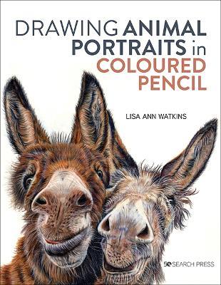 Drawing Animal Portraits in Coloured Pencil - Lisa Ann Watkins - cover