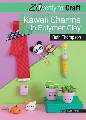 20 to Craft: Kawaii Charms in Polymer Clay - Ruth Thompson - cover