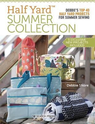 Half Yard (TM) Summer Collection: Debbie'S Top 40 Half Yard Projects for Summer Sewing - Debbie Shore - cover