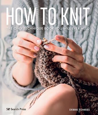 How to Knit: The Only Technique Book You Will Ever Need - Debbie Tomkies - cover