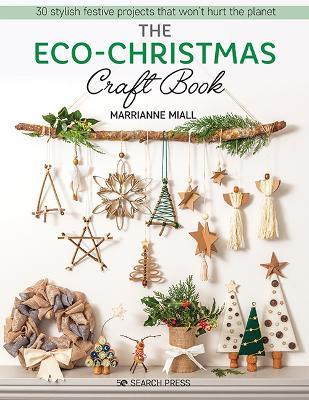 The Eco-Christmas Craft Book: 30 Stylish Festive Projects That Won't Hurt the Planet - Marrianne Miall - cover