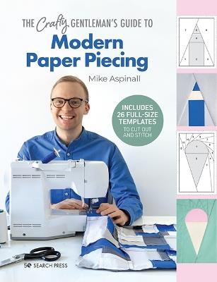 The Crafty Gentleman's Guide to Modern Paper Piecing - Mike Aspinall - cover