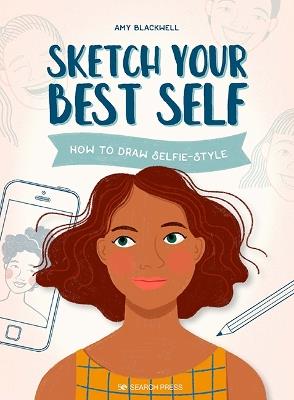 Sketch Your Best Self: How to Draw Selfie-Style - Amy Blackwell - cover