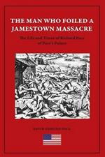 The Man Who Foiled a Jamestown Massacre: The Life and Times of Richard Pace of Pace's Paines