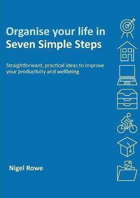 Organise your life in Seven Simple Steps - Nigel Rowe - cover