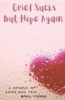 Grief Sucks But Hope Again: A Memoir of Loss and Pain - Brill Pongo - cover