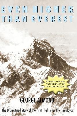 Even Higher Than Everest: The Dramatised Story of the First Flight over the Himalayas - George Almond - cover