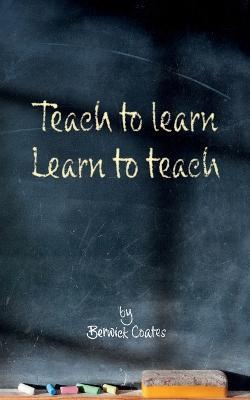 Teach to learn, learn to teach - Berwick Coates - cover