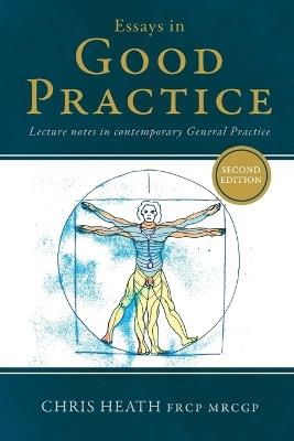 Essays in Good Practice: Lecture notes in contemporary General Practice - Chris Heath - cover