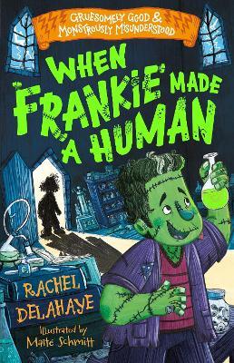 When Frankie Made a Human (Gruesomely Good and Monstrously Misunderstood) - Rachel Delahaye - cover