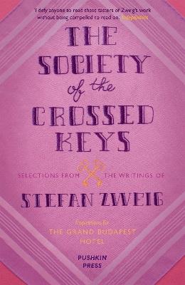 The Society of the Crossed Keys: Selections from the Writings of Stefan Zweig, Inspirations for The Grand Budapest Hotel - Stefan Zweig,Wes Anderson - cover