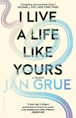 I Live a Life Like Yours: A Memoir - Jan Grue - cover