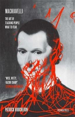 Machiavelli: The Art of Teaching People What to Fear - Patrick Boucheron - cover