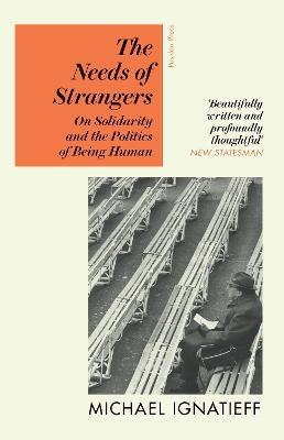 The Needs of Strangers: On Solidarity and the Politics of Being Human - Michael Ignatieff - cover