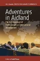 Adventures in Aidland: The Anthropology of Professionals in International Development