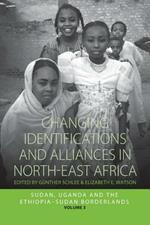 Changing Identifications and Alliances in North-east Africa: Volume II: Sudan, Uganda, and the Ethiopia-Sudan Borderlands