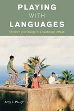 Playing with Languages: Children and Change in a Caribbean Village