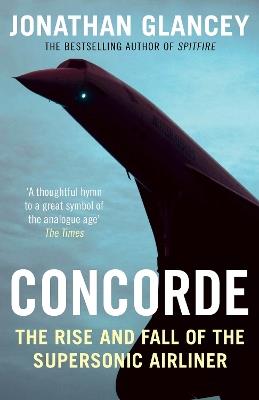 Concorde: The Rise and Fall of the Supersonic Airliner - Jonathan Glancey - cover