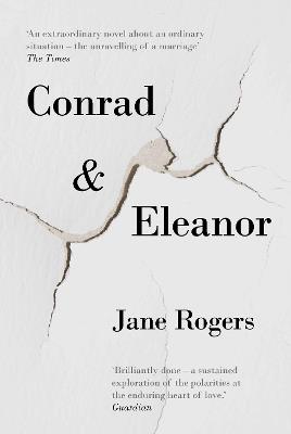 Conrad & Eleanor: a drama of one couple's marriage, love and family, as they head towards crisis - Jane Rogers - cover