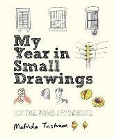 My Year in Small Drawings: Notice, Draw, Appreciate - Matilda Tristram - cover