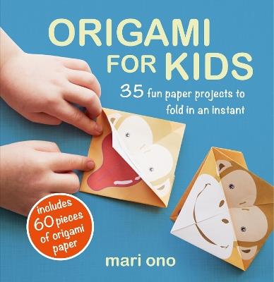 Origami for Kids: 35 Fun Paper Projects to Fold in an Instant - Mari Ono - cover