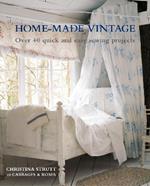 Home-Made Vintage: Over 40 Quick and Easy Sewing Projects