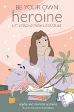 Be Your Own Heroine: Life Lessons from Literature