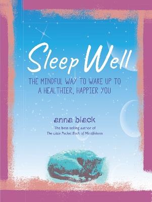 Sleep Well: The Mindful Way to Wake Up to a Healthier, Happier You - Anna Black - cover