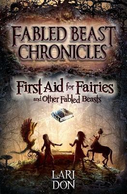 First Aid for Fairies and Other Fabled Beasts - Lari Don - cover