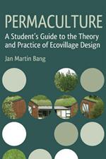 Permaculture: A Student's Guide to the Theory and Practice of Ecovillage Design