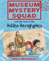 Museum Mystery Squad and the Case of the Hidden Hieroglyphics - Mike Nicholson - cover