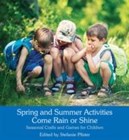 Spring and Summer Activities Come Rain or Shine: Seasonal Crafts and Games for Children - cover