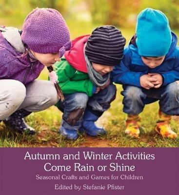 Autumn and Winter Activities Come Rain or Shine: Seasonal Crafts and Games for Children - cover