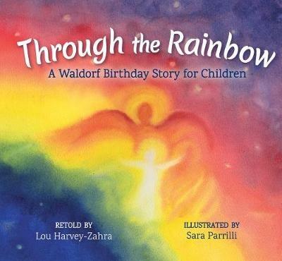 Through the Rainbow: A Waldorf Birthday Story for Children - Lou Harvey-Zahra - cover