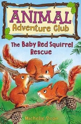 The Baby Red Squirrel Rescue (Animal Adventure Club 3) - Michelle Sloan - cover