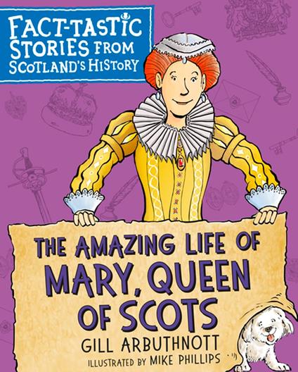 The Amazing Life of Mary, Queen of Scots - Gill Arbuthnott,Mike Phillips - ebook