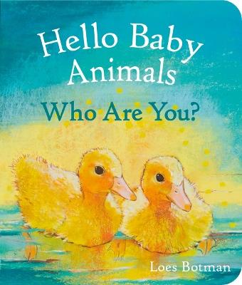 Hello Baby Animals, Who Are You? - Loes Botman - cover