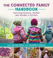 The Connected Family Handbook: Nurturing Kindness, Warmth and Wonder in Children - Lou Harvey-Zahra,Danielle Harbison - cover