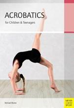 Acrobatics for Children and Teenagers: From the Basics to Spectacular Human Balance Figures