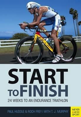 Triathlon: Start to Finish: 24 Weeks to an Endurance Triathlon - Paul Huddle - cover