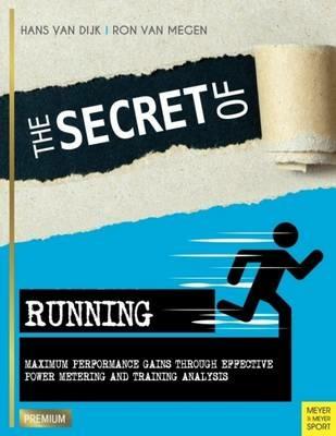 Secret of Running: Maximum Performance Gains Through Effective Power Metering and Training - Hans Van Dijk - cover