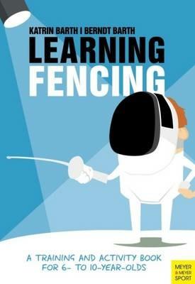 Learning Fencing: A Training and Activity Book for 6 to 10 Year Olds - Katrin Barth - cover