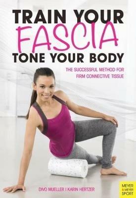 Train Your Fascia Tone Your Body: The Successful Method to Form Firm Connective Tissue - Peter Schreiner - cover