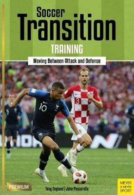 Soccer Transition Training: Moving Between Attack and Defence - Tony Englund,John Pascarella - cover