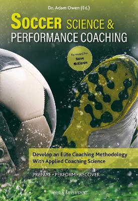 Soccer Science & Performance Coaching: Develop an Elite Coaching Methodology with Applied Coaching Science - Owen - cover